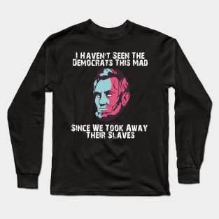 i havent seen the democrats this mad, Long Sleeve T-Shirt